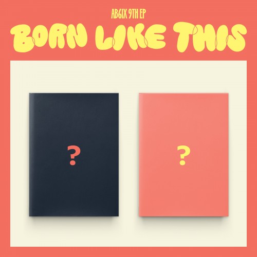 AB6IX (에이비식스) - EP 9집 [BORN LIKE THIS] 2종 세트